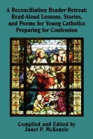 Image for A Reconciliation Reader-Retreat: Read-aloud Lessons, Stories, and Poems for Young Catholics Preparing for Confession