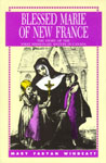Image for Blessed Marie of New France, The Story of the First Missionary Sisters in Canada